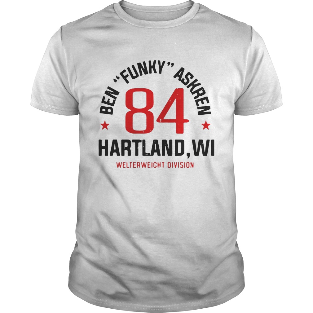 Ben Funky Askren 84 Hartland Welterweight Division shirts