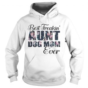 Best Freakin aunt and Dog mom ever flower hoodie