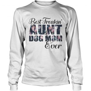 Best Freakin aunt and Dog mom ever flower longsleeve tee