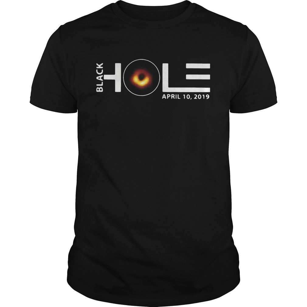 Black hole April 10 2019 shirts