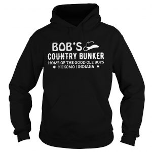 Bobs country bunker home of the good ole boys kokomo Indiana hoodie