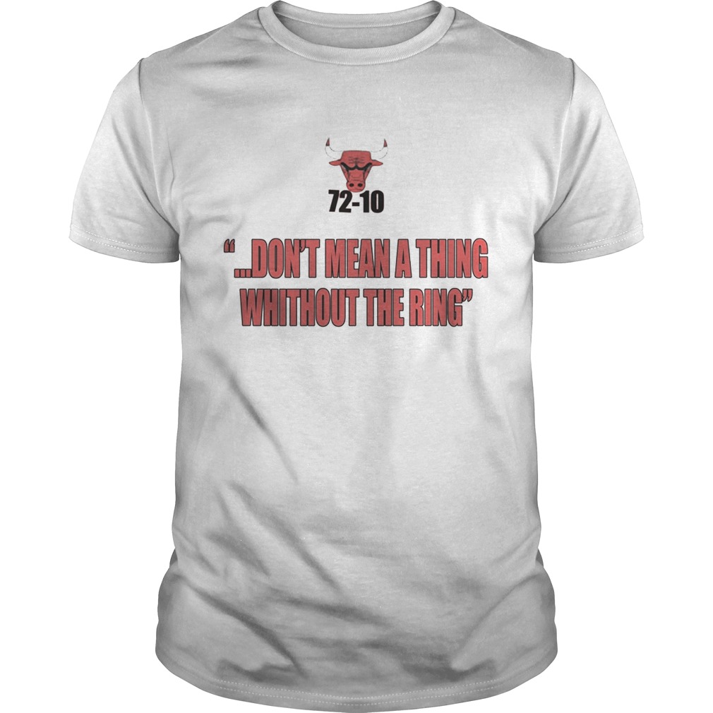 Bulls 72-10 Don’t Mean A Thing Without The Ring shirts