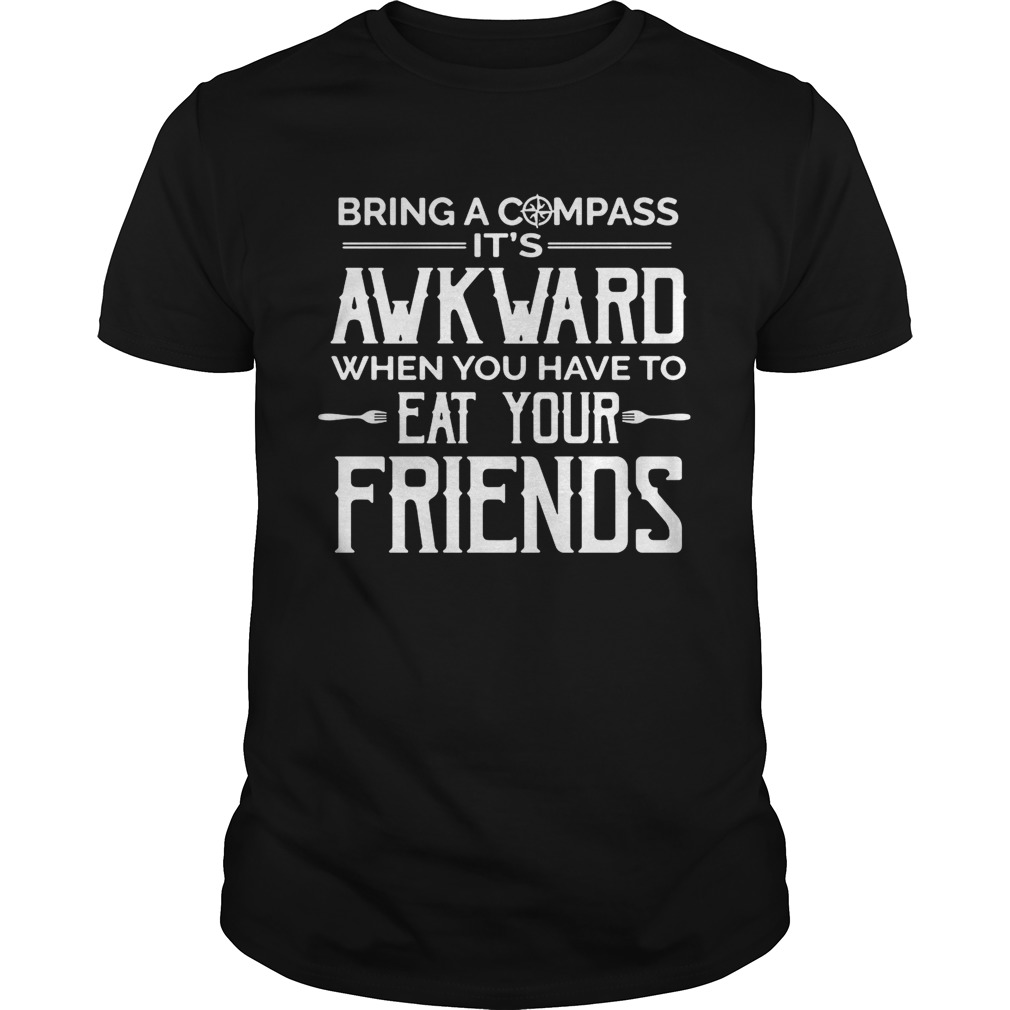 Camping bring a compass it’s awkward when you have to eat your friends shirts