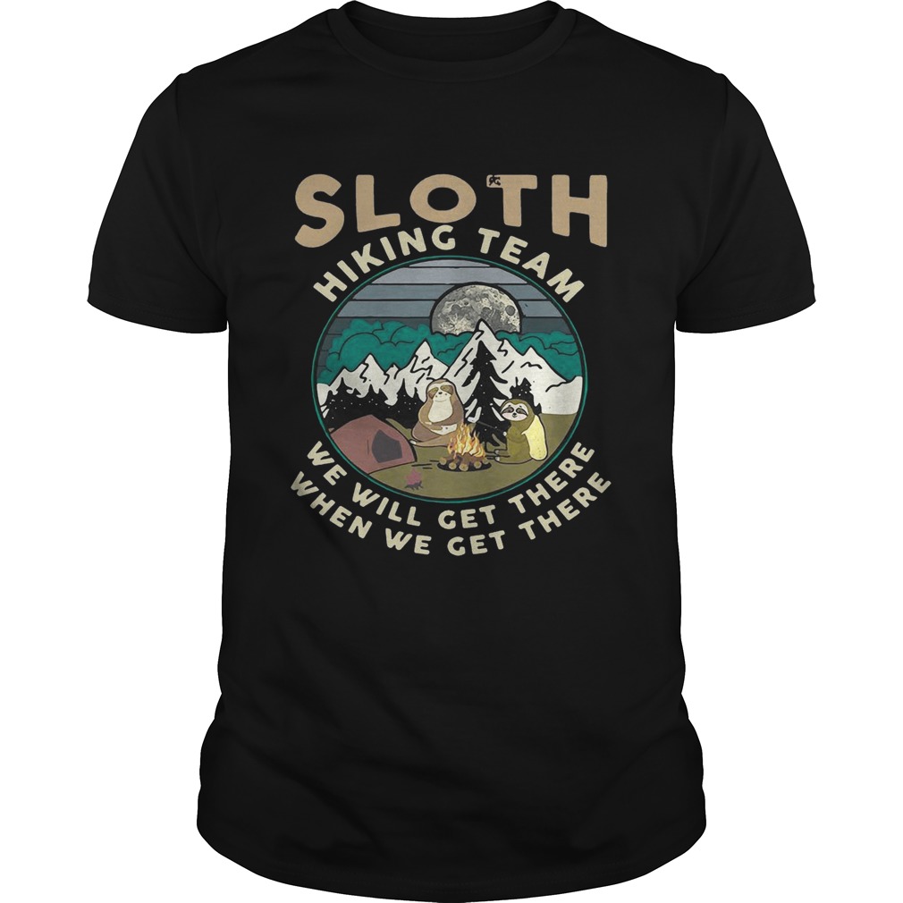 Camping sloth hiking team we will get there when we get there campfire shirts