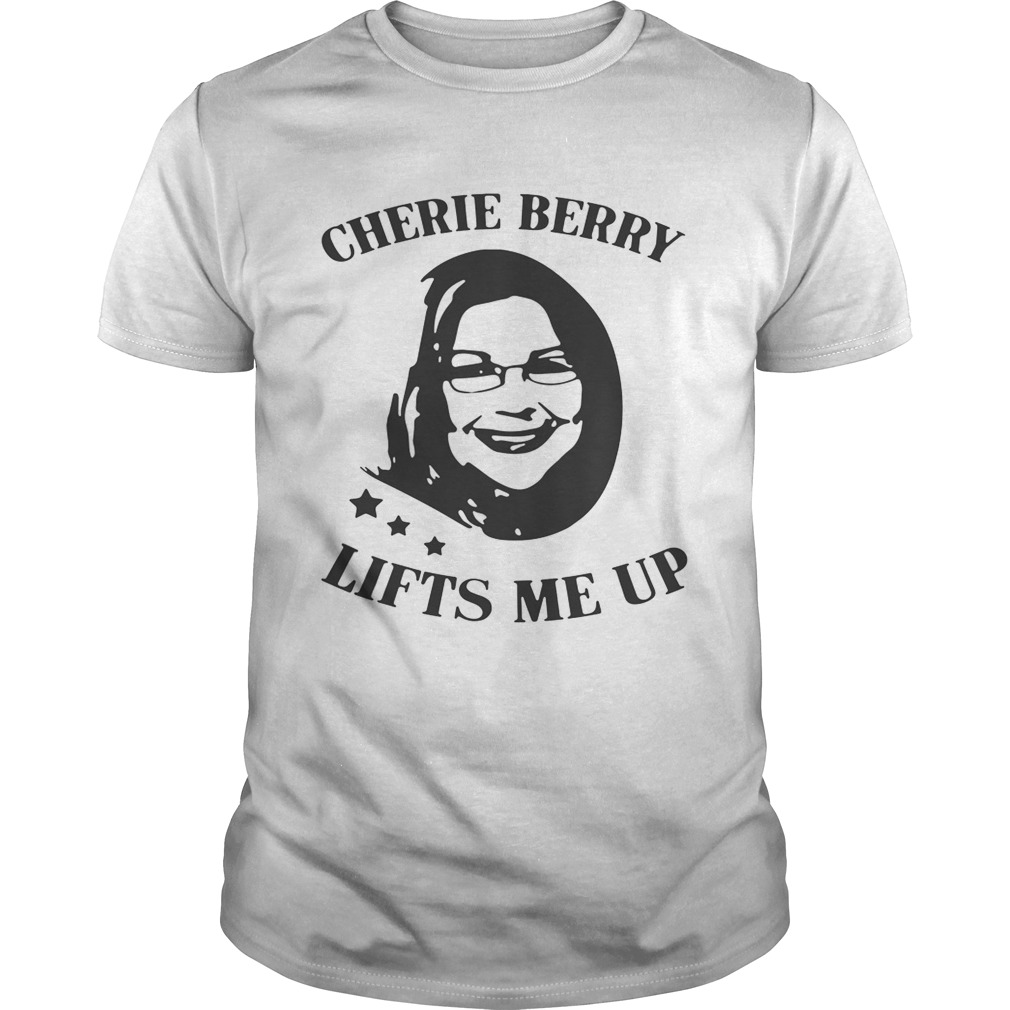 Cherie Berry Lifts Me Up shirts