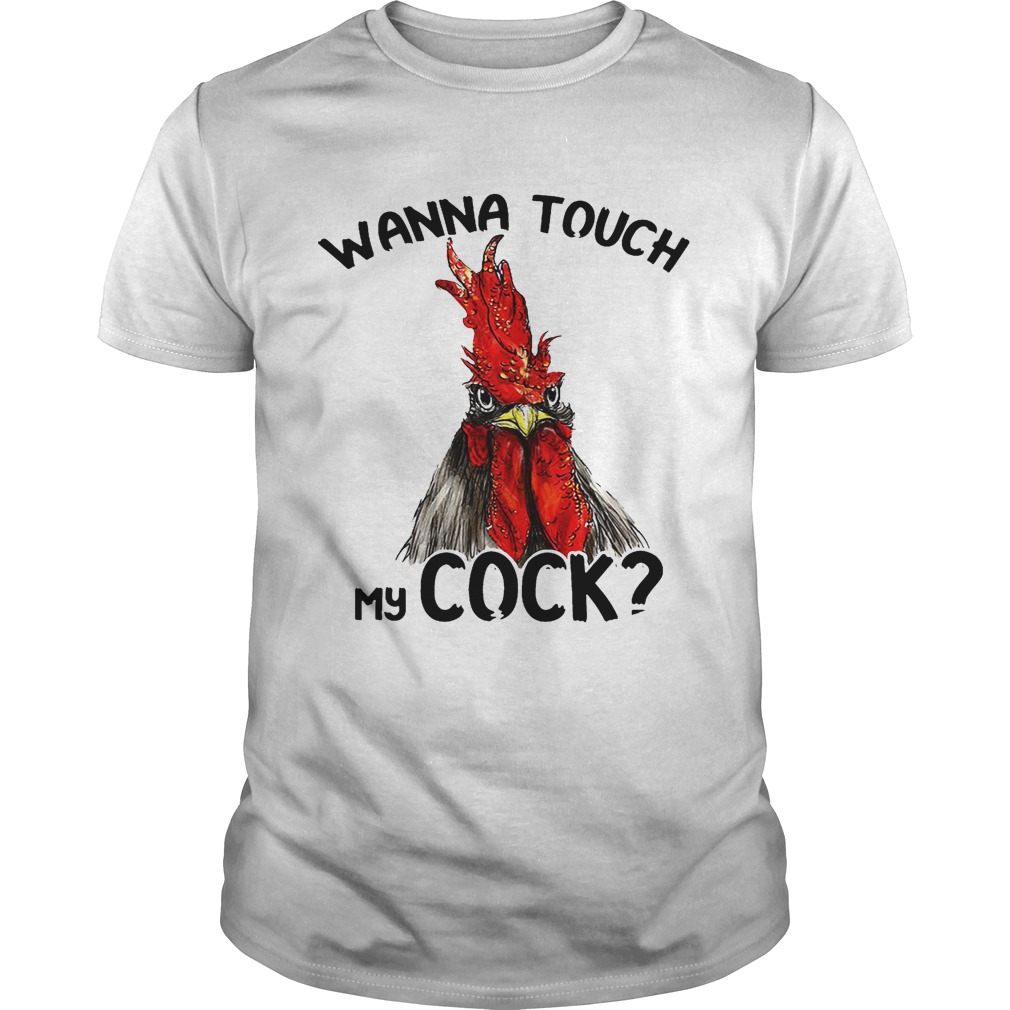 Chicken wanna touch my cock shirts