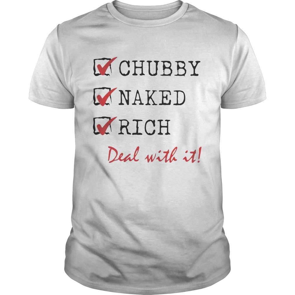 Chubby Naked Rich Deal With It Shirts