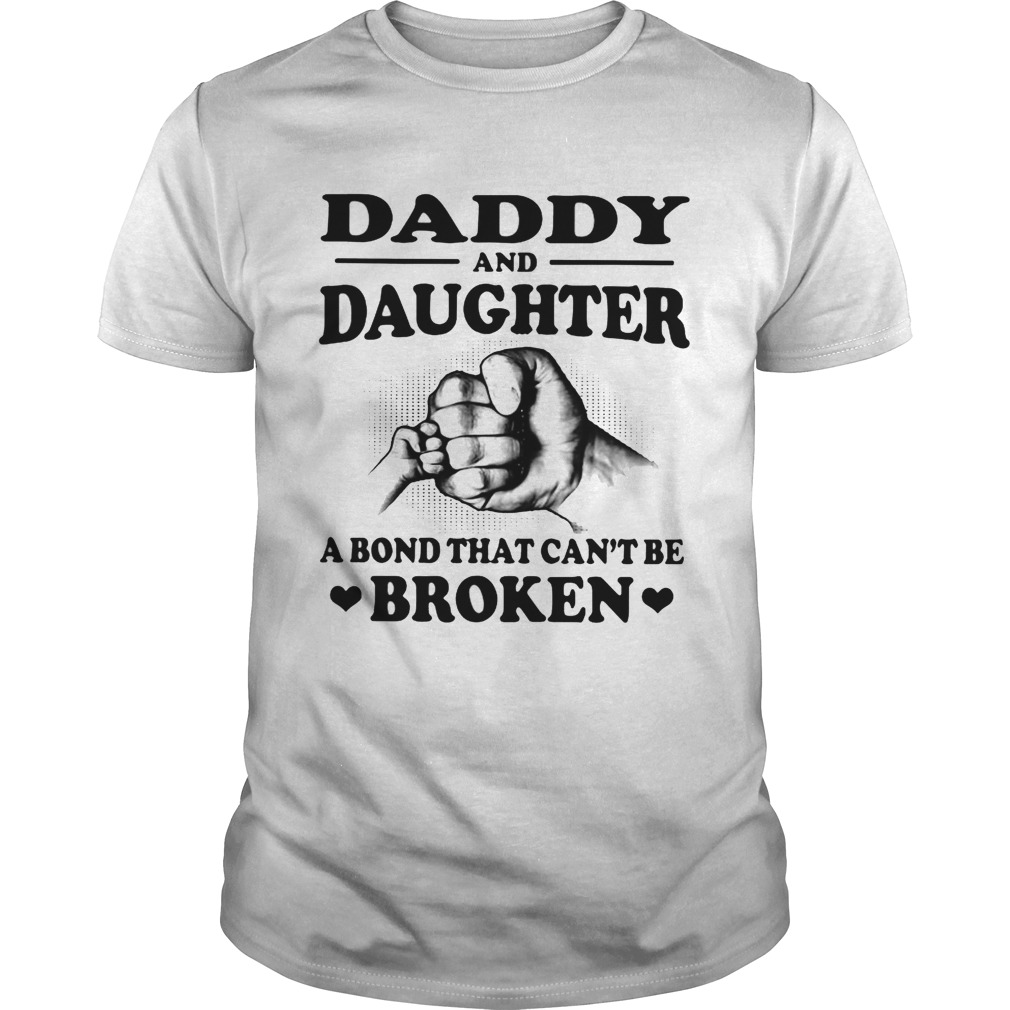 Daddy and daughter a bond that can’t be broken shirts