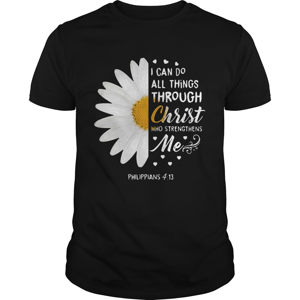 Daisy I can do all things through Christ who strengthens me Philippians 4 13 shirts