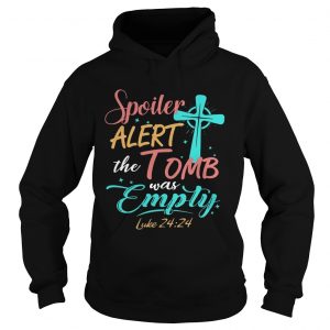 Easter Basket Stuffers Spoiler Alert Tomb Was Empty hoodie