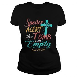 Easter Basket Stuffers Spoiler Alert Tomb Was Empty ladies tee