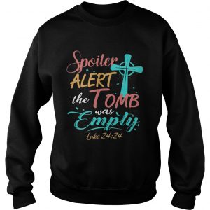 Easter Basket Stuffers Spoiler Alert Tomb Was Empty sweatshirt