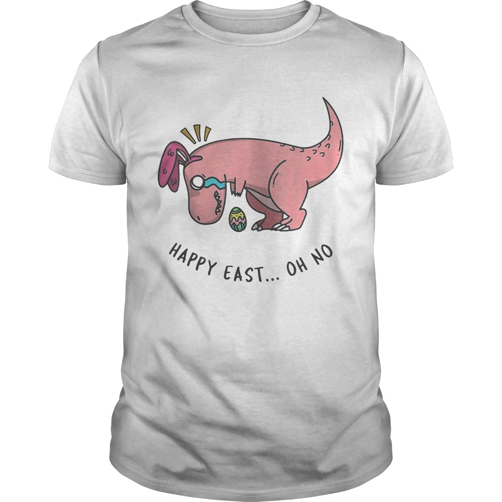 Easter T-rex Happy East Oh No Shirts