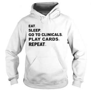 Eat sleep go to clinicals play cards repeat hoodie