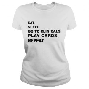 Eat sleep go to clinicals play cards repeat ladies tee