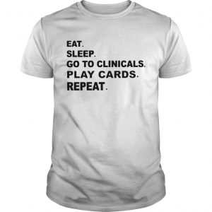 Eat sleep go to clinicals play cards repeat unisex