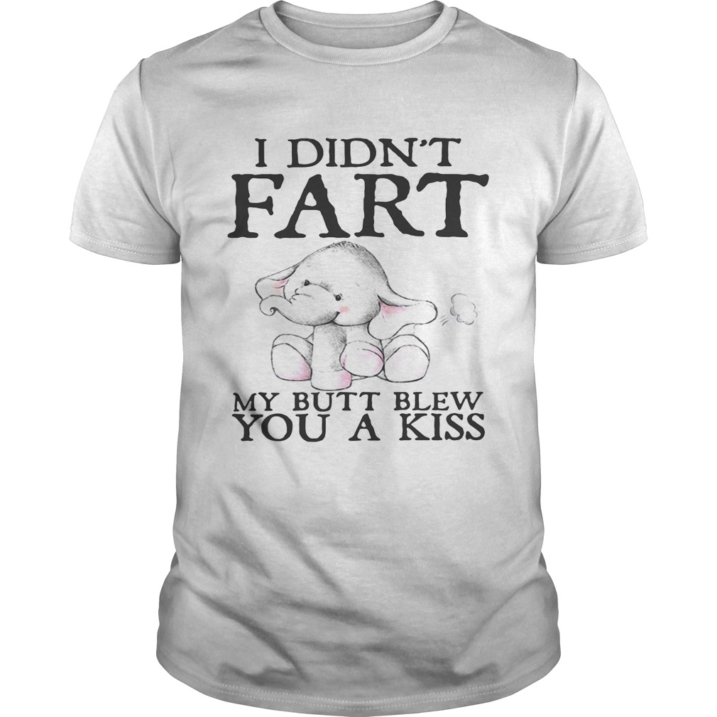 Elephant I didn’t fart my butt blew you a kiss shirts