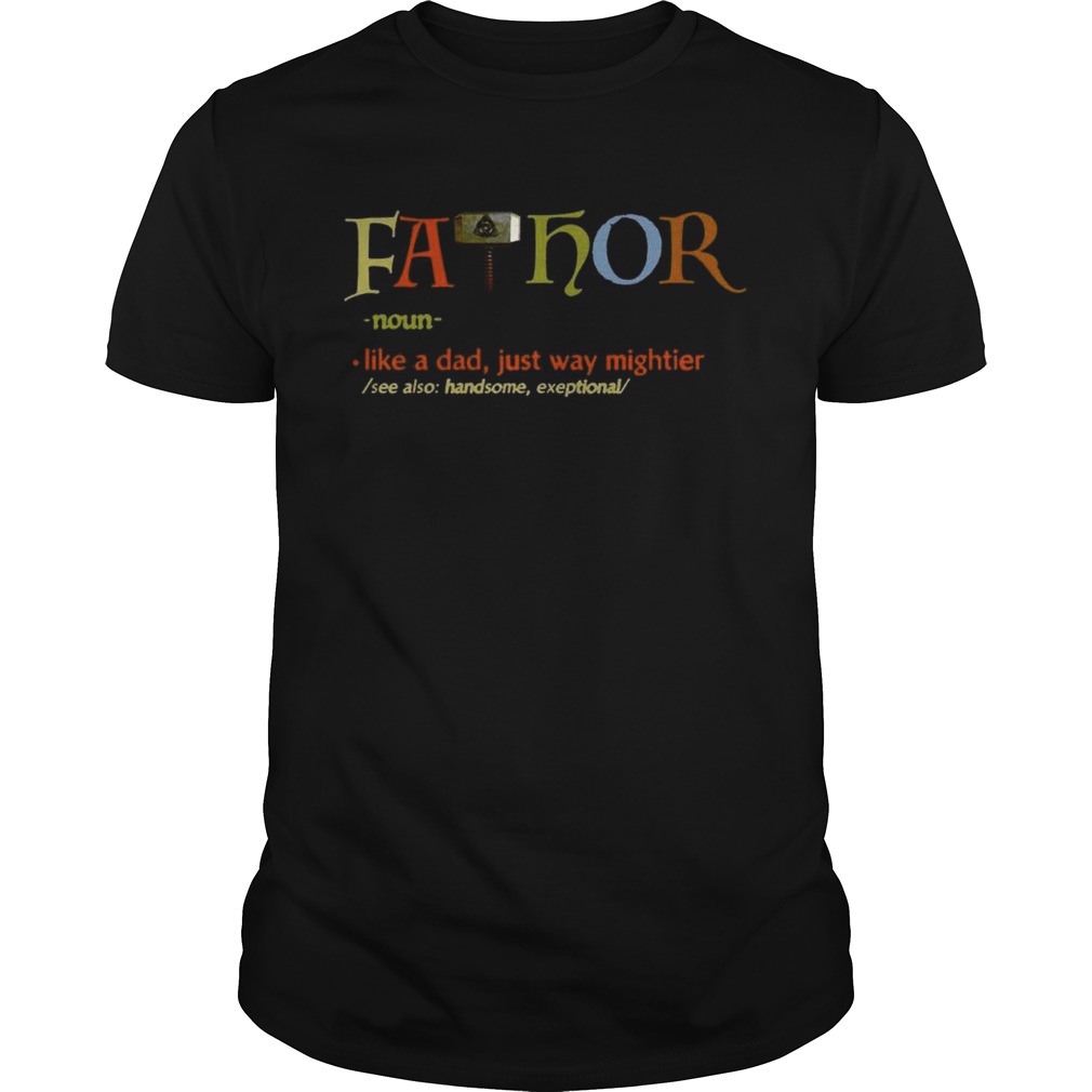 Fa – Thor Like Dad Just Way Mightier Hero shirts