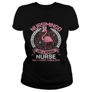 Flamingo Nursimingo like a normal nurse only more fabulous ladies tee