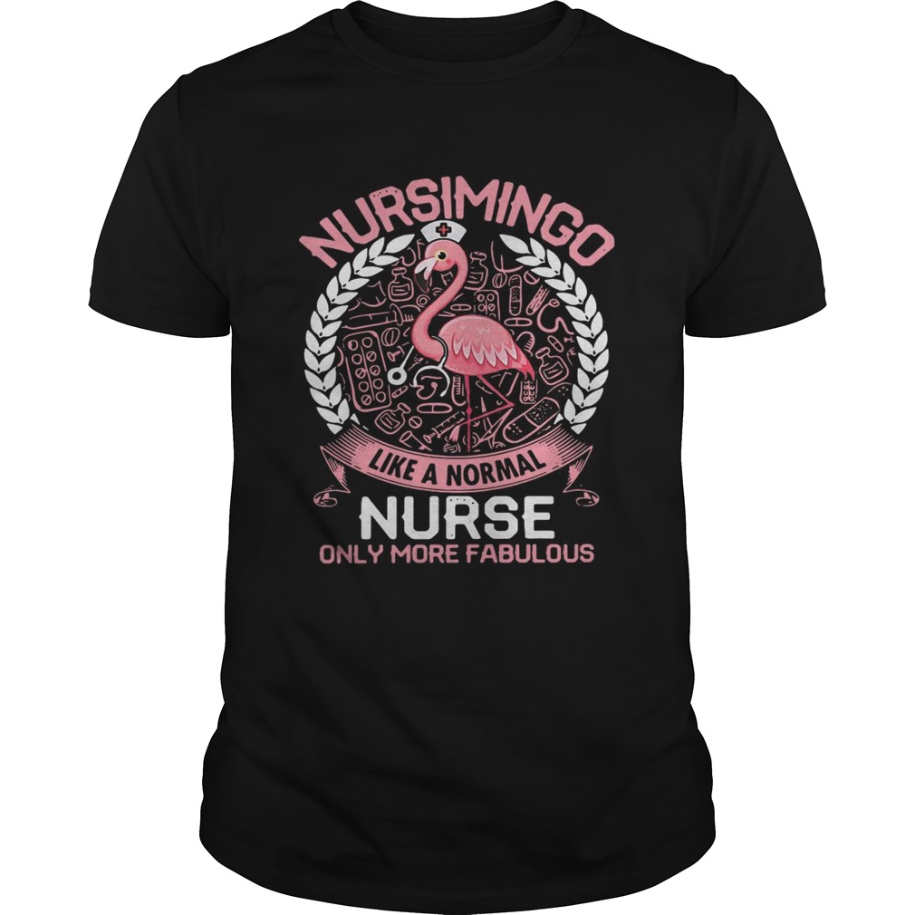 Flamingo Nursimingo like a normal nurse only more fabulous shirts