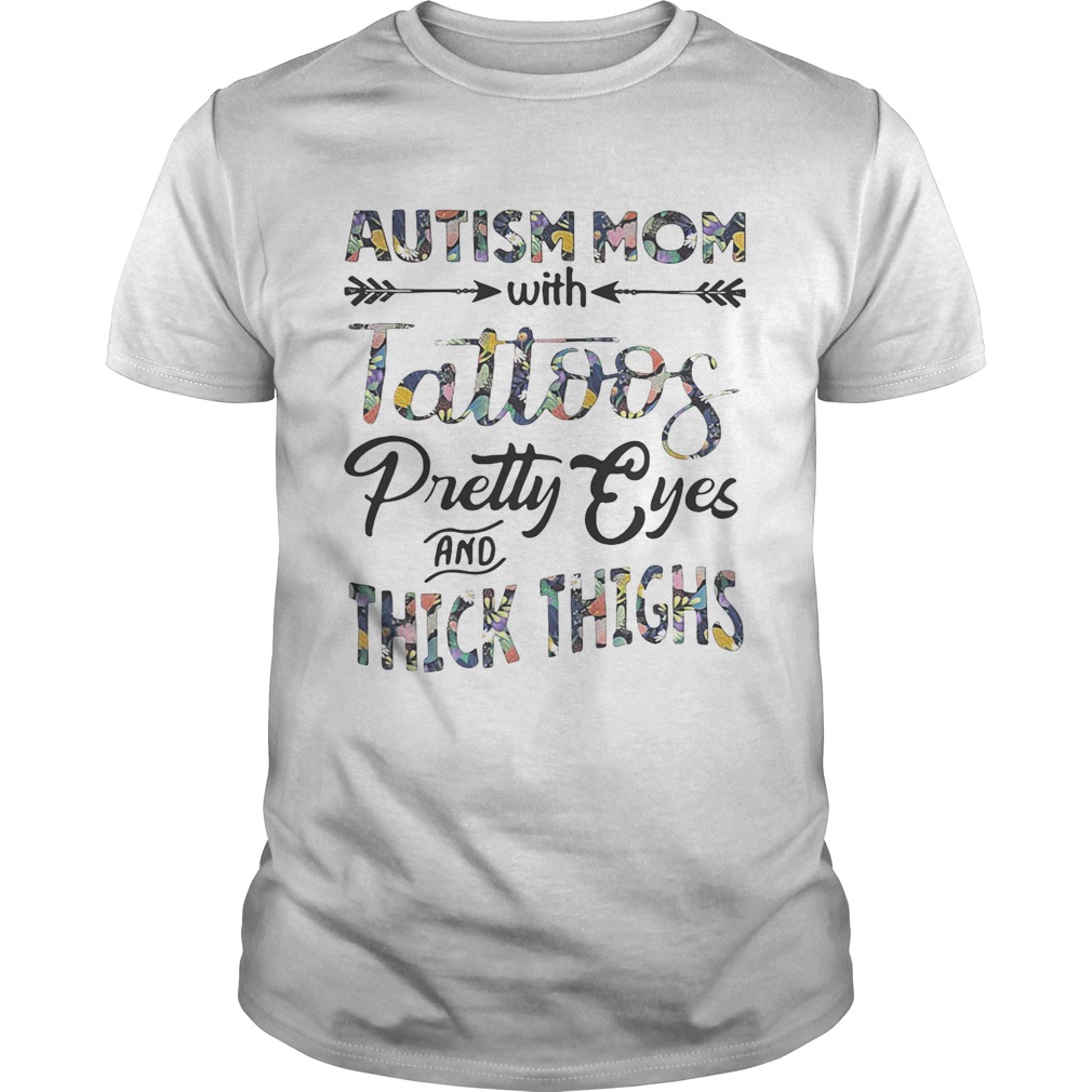 Flower Autism mom with tattoos pretty eyes and thick thighs shirts