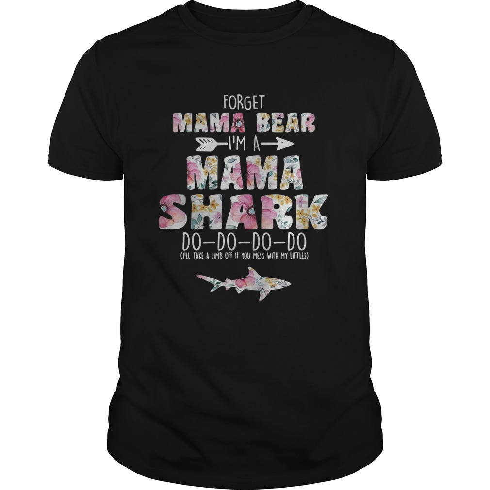 Flower Forget mama bear I’m a mama shark do do do do shirts