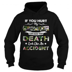 Flower If you hurt my granddaughter I can make your death look like an accident hoodie 