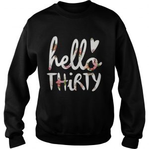 Flower hello Thirty sweatshirt