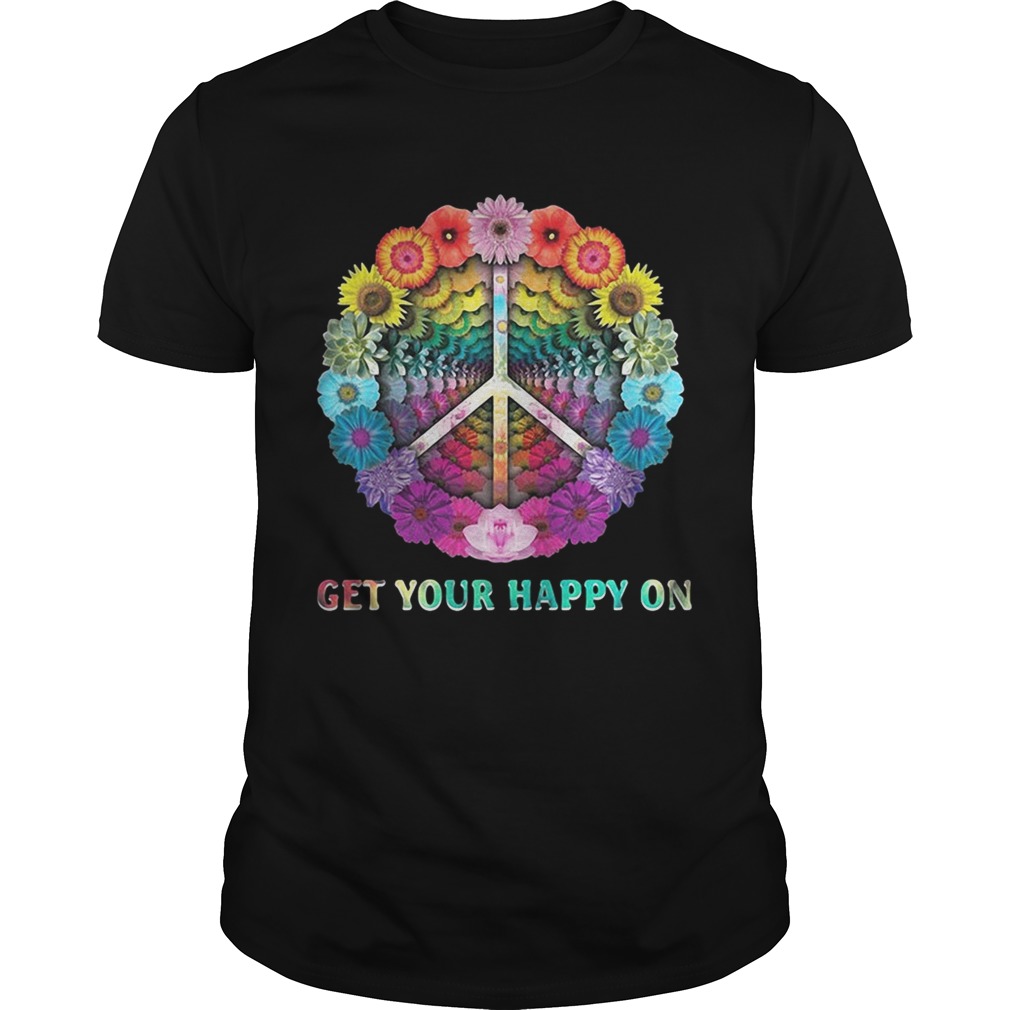 Flower hippie get your happy on shirts