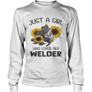 Flower just a girl who loves her welder longsleeve tee