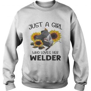 Flower just a girl who loves her welder sweatshirt