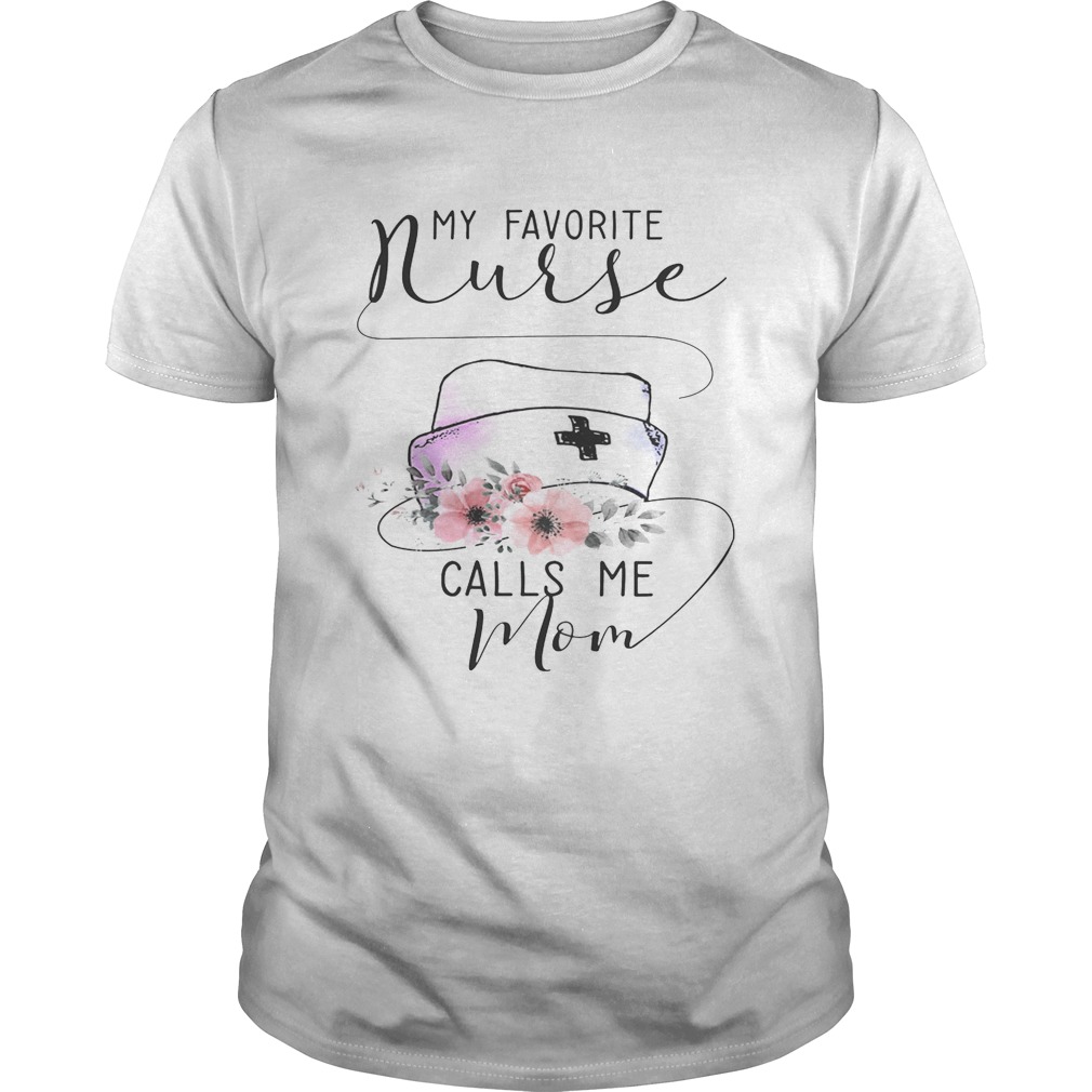 Flower my favorite nurse calls me mom shirts