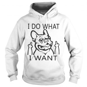 French bulldog I do what I want hoodie