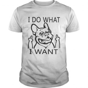 French bulldog I do what I want unisex