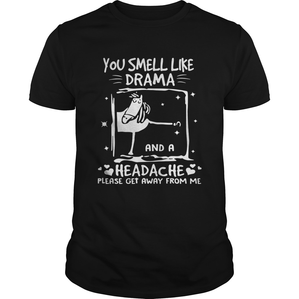 Funny horse you smell like drama and a headache please get away from me shirts