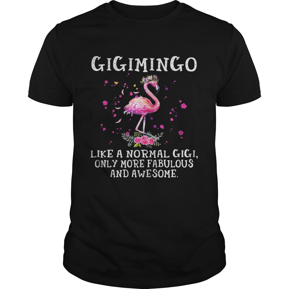 Gigimingo like a normal gigi only more fabulous and awesome shirts