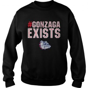 Gonzaga exists sweatshirt