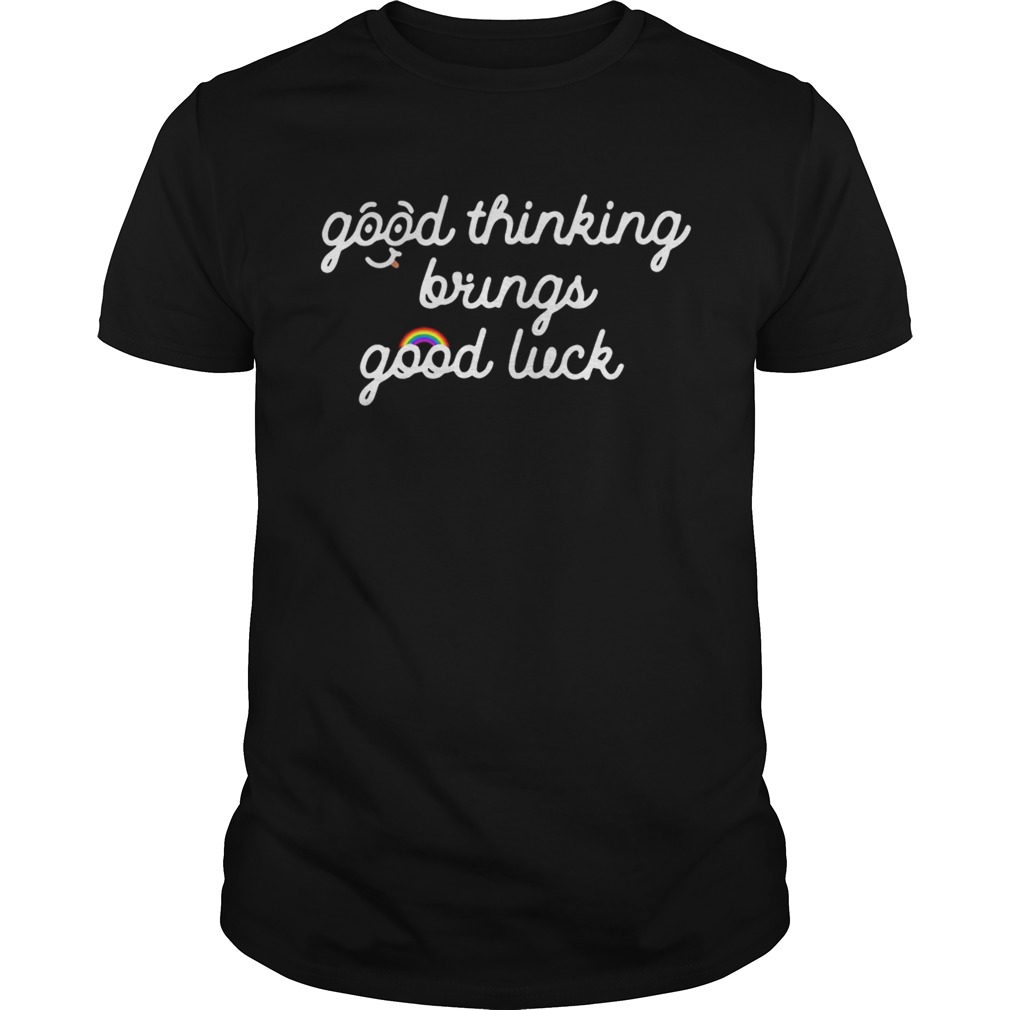 Good thinking brings good luck shirts