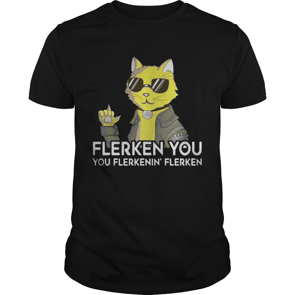 Goose the cat Flerken you you flerkenin’ flerken shirts