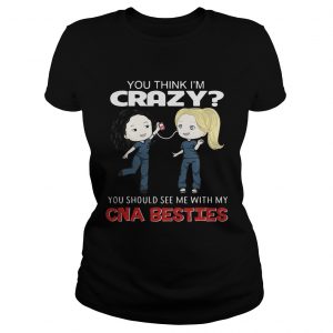 Greys Anatomy Grey and Cristina you think Im crazy you should see me with my CNA besties ladies tee