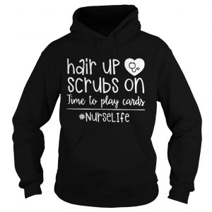 Hair up scrubs on time to play cards nurselife hoodie