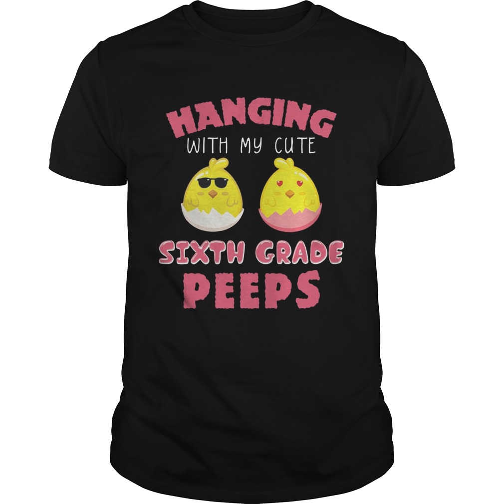 Hanging With My Cute Sixth Grade Peeps Easter T-shirts