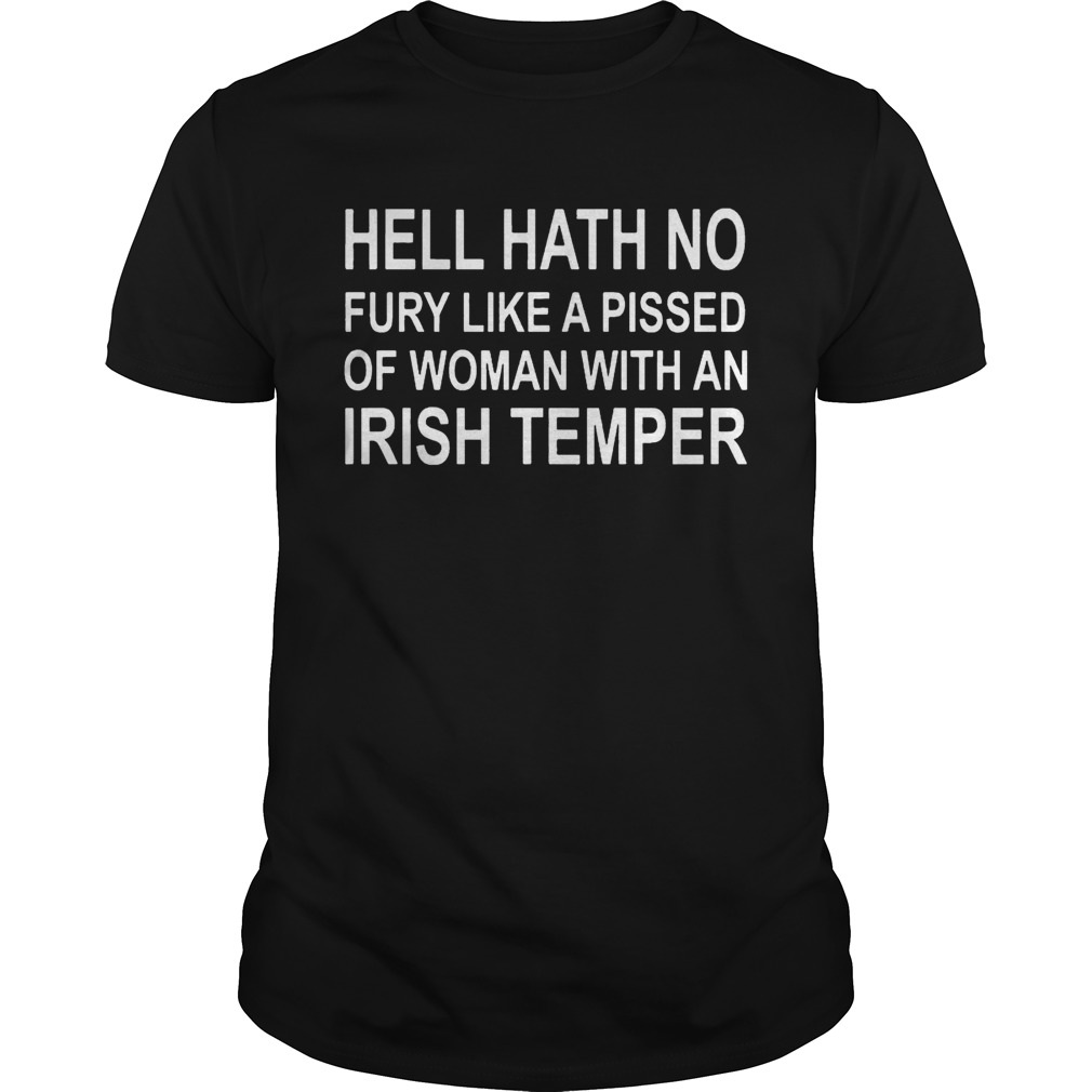 Hell hath no fury like a pissed of woman with an Irish temper shirts