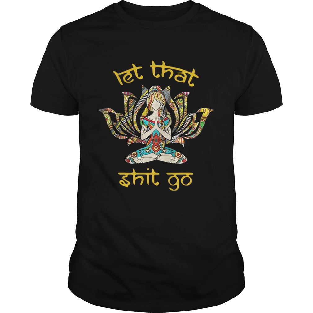 Hippie girl yoga let that shit go shirts