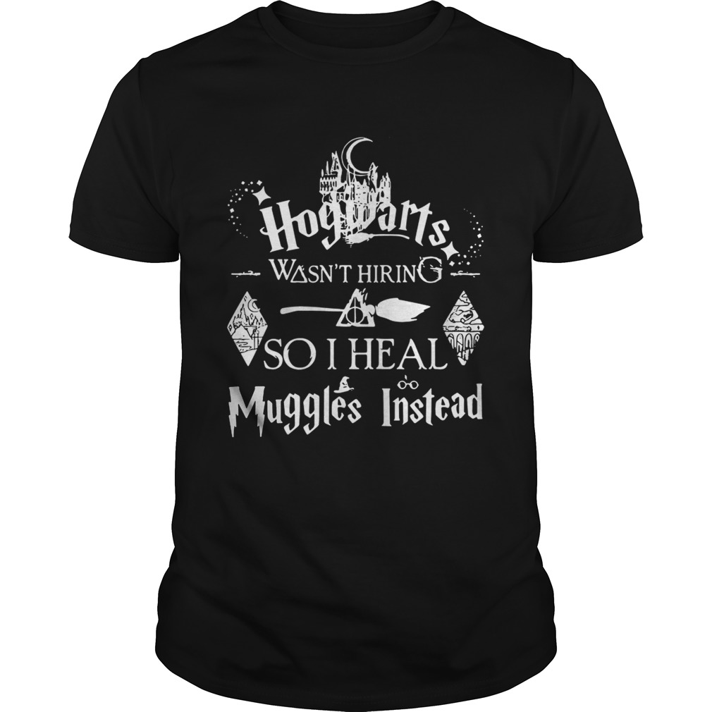 Hogwarts wasn’t hiring so I heal muggles instead shirts