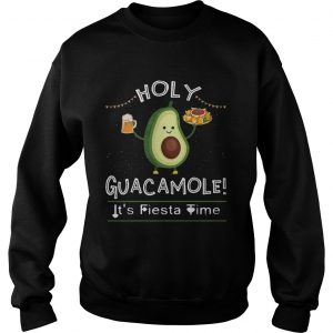 Holy Guacamole Its Fiesta Time Cinco De Mayo Avocado sweatshirt