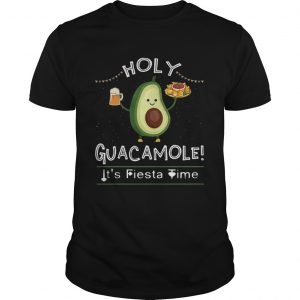 Holy Guacamole Its Fiesta Time Cinco De Mayo Avocado unisex