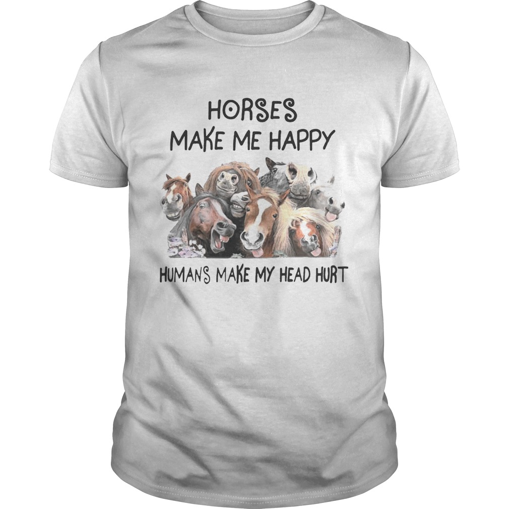 Horse Make Me Happy Human Make My Head Hurt Shirts