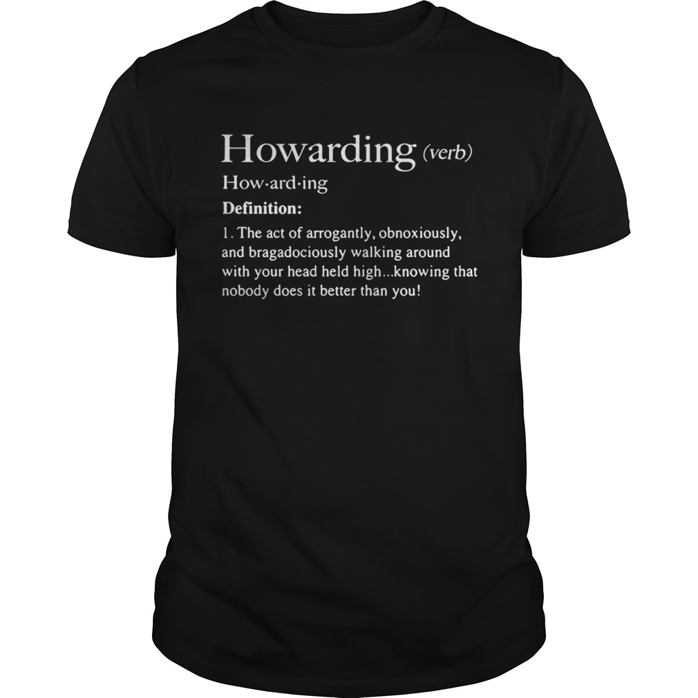 Howarding definition meaning the act of arrogantly obnoxiously shirts