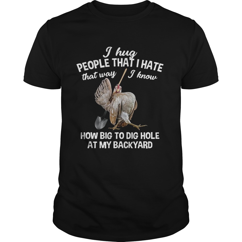 I Hug People That I Hate That Way – Funny Chicken Gift Shirts